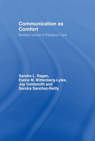Sandra L. Ragan, Elaine M. Wittenberg-Lyles, Joy Goldsmith, Sandra Sanchez Reilly - Communication as Comfort, Inbunden