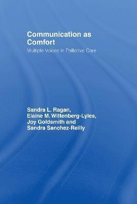 Sandra L. Ragan, Elaine M. Wittenberg-Lyles, Joy Goldsmith, Sandra Sanchez Reilly, USA) Ragan, Sandra L. (University of Oklahoma, USA) Wittenberg-Lyles, Elaine M. (University of North Texas, USA) Goldsmith, Joy (Young Harris College - Communication as Comfort, Inbunden