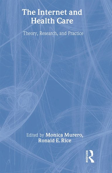 Monica Murero, Ronald E. Rice - Internet and Health Care, Inbunden
