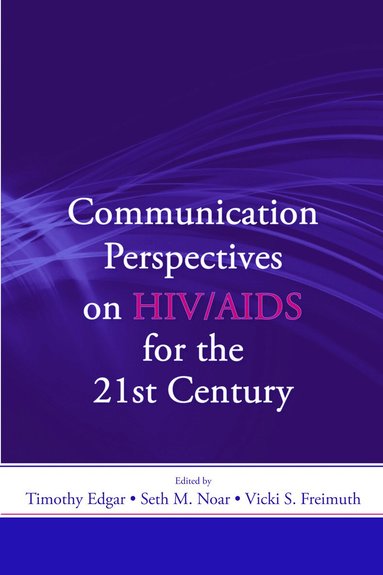 Timothy Edgar, Seth M. Noar, Vicki S. Freimuth - Communication Perspectives on HIV/AIDS for the 21st Century, Häftad