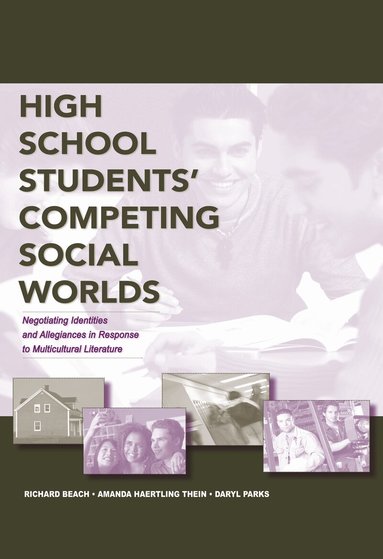 Richard Beach, Amanda Haertling Thein, Daryl L. Parks - High School Students' Competing Social Worlds, Inbunden