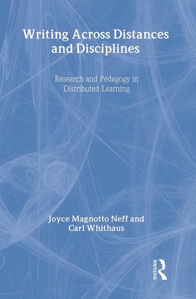 Joyce Magnotto Neff, Carl Whithaus - Writing Across Distances and Disciplines, Inbunden