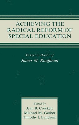 Jean B. Crockett, Mike Gerber, Timothy J. Landrum - Achieving the Radical Reform of Special Education, Inbunden