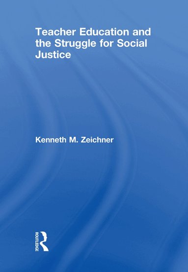 Kenneth M. Zeichner - Teacher Education and the Struggle for Social Justice, Inbunden