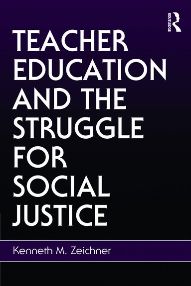 Kenneth M. Zeichner - Teacher Education and the Struggle for Social Justice, Häftad