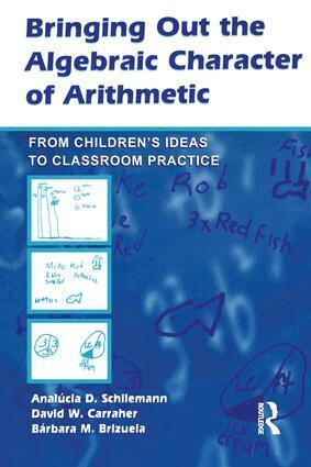 Analucia D. Schliemann, David W. Carraher, Barbara M. Brizuela - Bringing Out the Algebraic Character of Arithmetic, Häftad