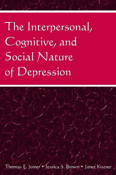 Thomas E. Joiner, Jessica S. Brown, Janet Kistner - Interpersonal, Cognitive, and Social Nature of Depression, Häftad