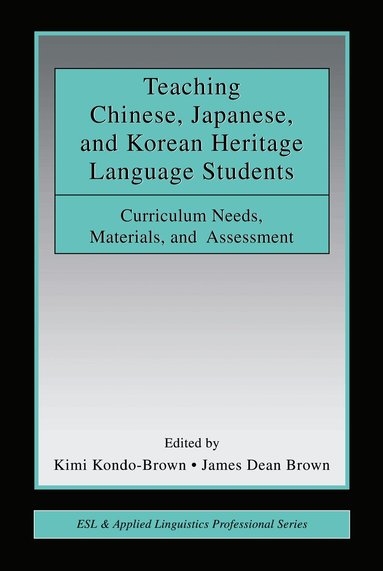 Kimi Kondo-Brown, James Dean Brown - Teaching Chinese, Japanese, and Korean Heritage Language Students, Inbunden