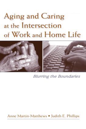 Anne Martin-Matthews, Judith E. Phillips - Aging and Caring at the Intersection of Work and Home Life, Inbunden
