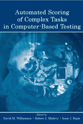 David M. Williamson, Robert J. Mislevy, Isaac I. Bejar - Automated Scoring of Complex Tasks in Computer-Based Testing, Häftad