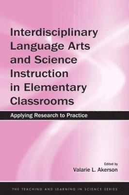 Interdisciplinary Language Arts and Science Instruction in Elementary Classrooms 1