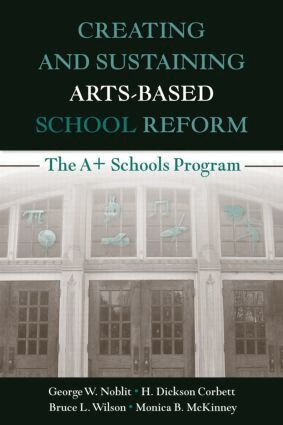 George W. Noblit, H. Dickson Corbett, Bruce L. Wilson, Monica B. McKinney - Creating and Sustaining Arts-Based School Reform, Häftad
