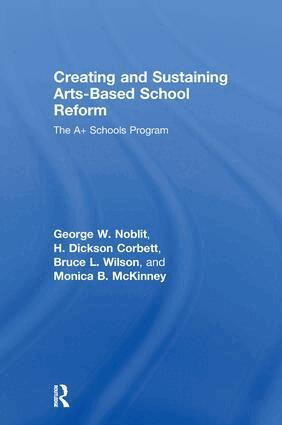George W. Noblit, H. Dickson Corbett, Bruce L. Wilson, Monica B. McKinney - Creating and Sustaining Arts-Based School Reform, Inbunden