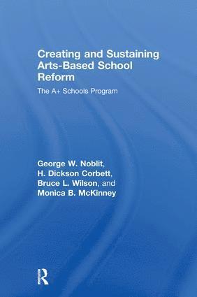 George W. Noblit, H. Dickson Corbett, Bruce L. Wilson, Monica B. McKinney, USA) Noblit, George W. (University of North Carolina at Chapel Hill, USA) McKinney, Monica B. (Meredith College, North Carolina - Creating and Sustaining Arts-Based School Reform, Inbunden