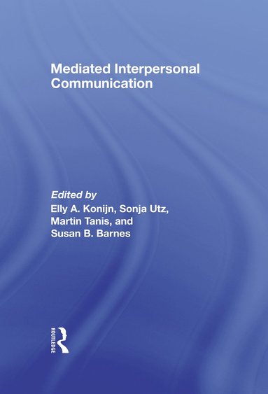 Elly A. Konijn, Sonja Utz, Martin Tanis, Susan B. Barnes - Mediated Interpersonal Communication, Inbunden