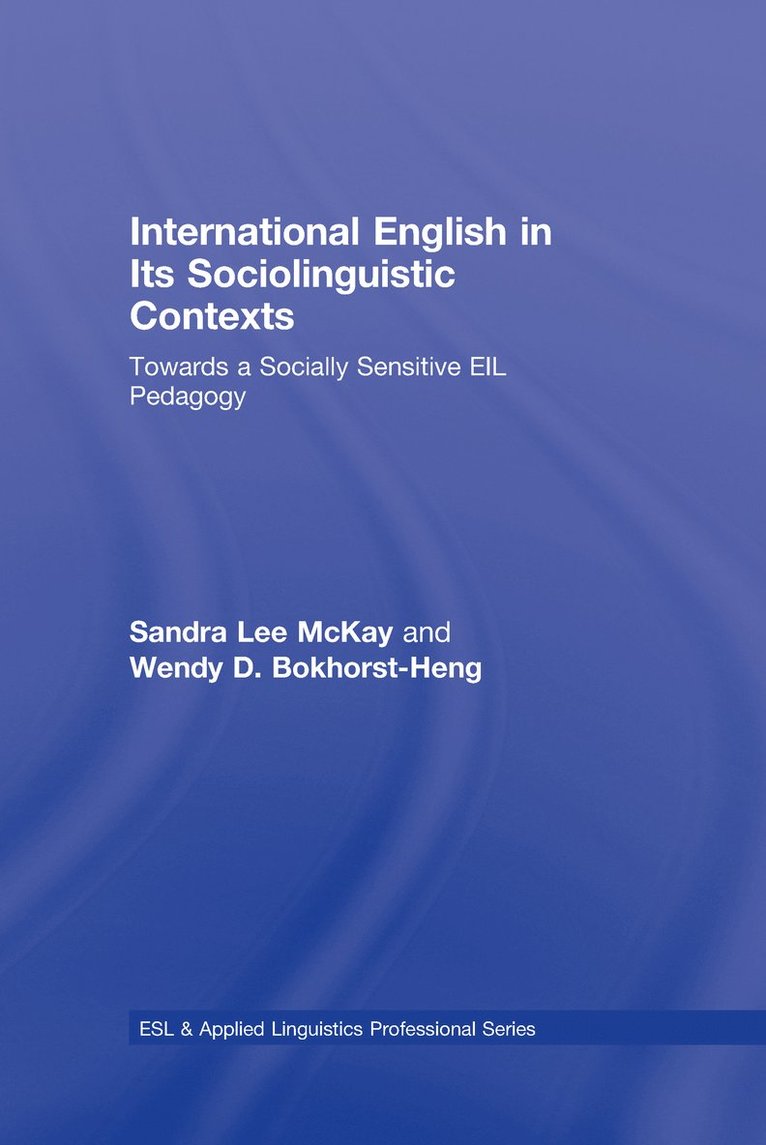 Sandra Lee McKay, Wendy D. Bokhorst-Heng, USA) McKay, Sandra Lee (San Francisco State University, Singapore) Bokhorst-Heng, Wendy D. (National Institute of Education, Centre for Research in Pedagogy and Practice, Sandra Lee Mckay - International English in Its Sociolinguistic Contexts, Inbunden