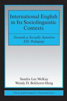 Sandra Lee McKay, Wendy D. Bokhorst-Heng, USA) McKay, Sandra Lee (San Francisco State University, Singapore) Bokhorst-Heng, Wendy D. (National Institute of Education, Centre for Research in Pedagogy and Practice, Sandra Lee Mckay - International English in Its Sociolinguistic Contexts, Häftad