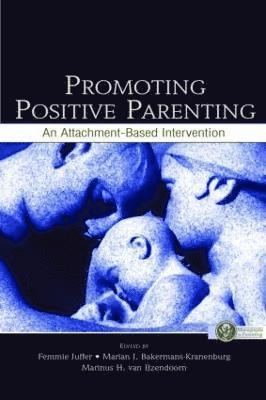 Femmie Juffer, Marian J Bakermans Kranenburg, Marinus H Van Ijzendoorn, Marian J. Bakermans Kranenburg - Promoting Positive Parenting, Häftad