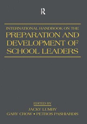 Jacky Lumby, Gary Crow, Petros Pashiardis, UK) Lumby, Jacky (University of Southhampton, USA) Crow, Gary (Indiana University, Petros (Open University of Cyprus) Pashiardis - International Handbook on the Preparation and Development of School Leaders, Häftad