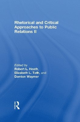 Robert L. Heath, Elizabeth L. Toth, Damion Waymer, USA) Heath, Robert L. (University of Houston, USA) Toth, Elizabeth L. (University of Maryland, College Park, USA) Waymer, Damion (Virginia Tech - Rhetorical and Critical Approaches to Public Relations II, Inbunden