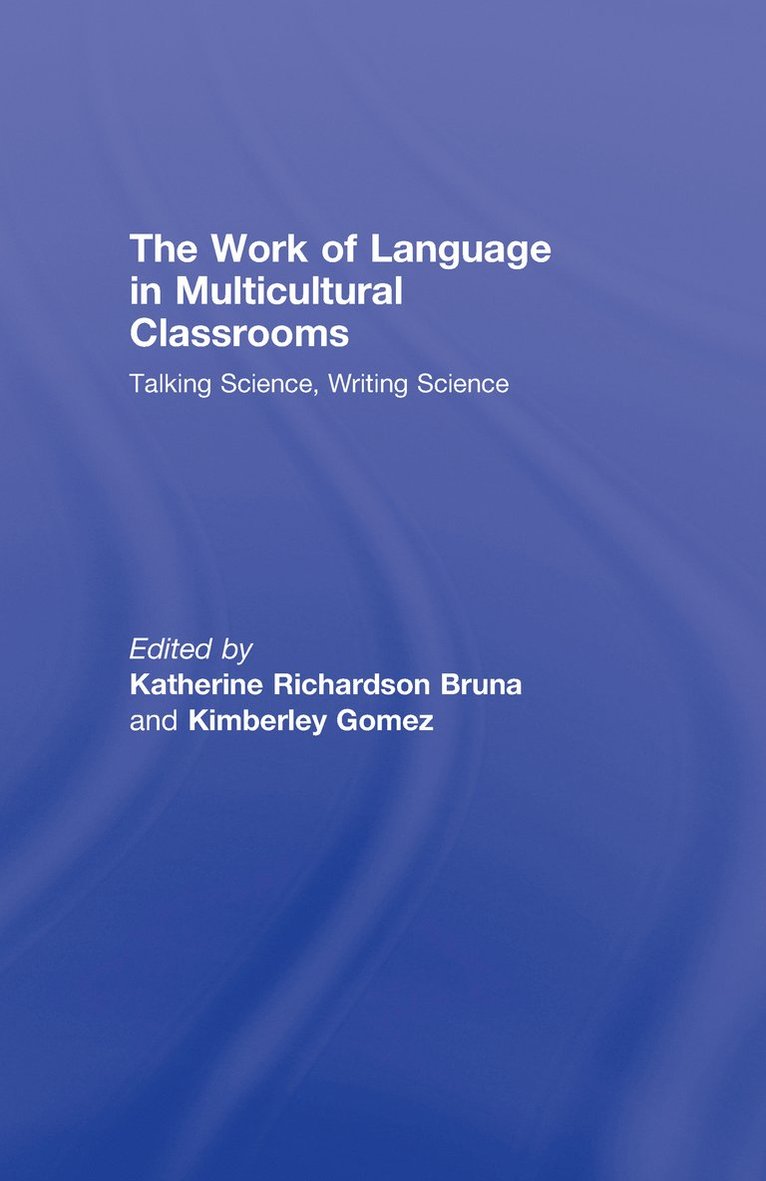 Katherine Richardson Bruna, Kimberley Gomez, USA) Bruna, Katherine Richardson (Iowa State University, USA) Gomez, Kimberley (University of Illinois at Chicago - Work of Language in Multicultural Classrooms, Inbunden