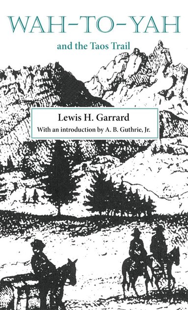Lewis H. Garrard - Wah-to-Yah and the Taos Trail, Häftad