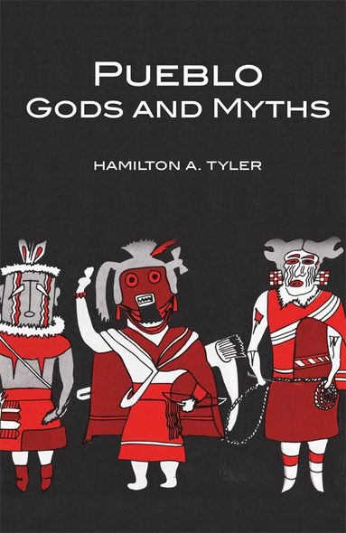 Hamilton A. Tyler - Pueblo Gods and Myths, Häftad