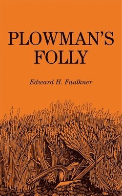 Edward H. Faulkner - Plowman's Folly, Häftad