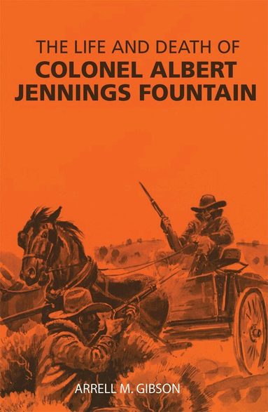 Arrell M. Gibson - Life and Death of Colonel Albert Jennings Fountain, Häftad
