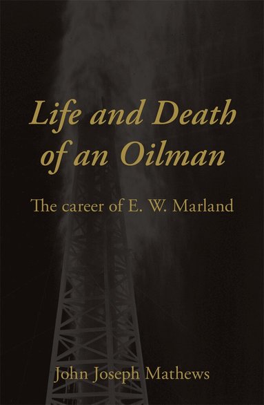 John Joseph Mathews - Life and Death of an Oilman, Häftad