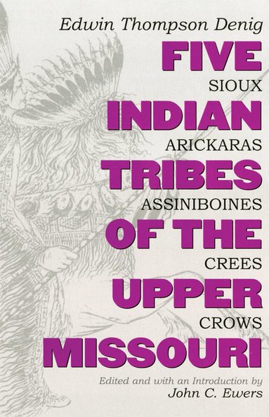 Edwin Thompson Denig - Five Indian Tribes of the Upper Missouri, Häftad
