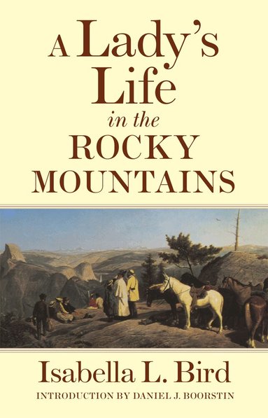 Isabella L. Bird, Daniel J. Boorstin - Lady's Life in the Rocky Mountains, Häftad