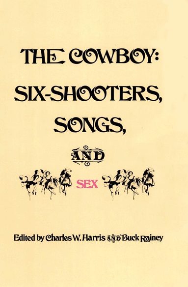 Charles W. Harris, Buck Rainey - Cowboy: Six-Shooters, Songs, and Sex, Häftad