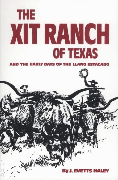 J. Evetts Haley - XIT Ranch of Texas and the Early Days of the Llano Estacado, Häftad