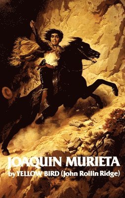 Life and Adventures of Joaquin Murieta, the Celebrated California Bandit 1