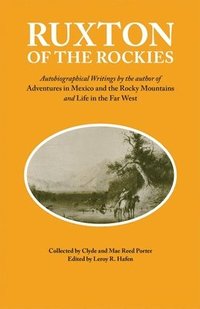 bokomslag Ruxton of the Rockies: Autobiographical Writings by the Author of Adventures in Mexico and the Rocky Mountains and Life in the Far West Volume 13
