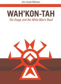 bokomslag Wah'kon-Tah, Volume 3: The Osage and the White Man's Road