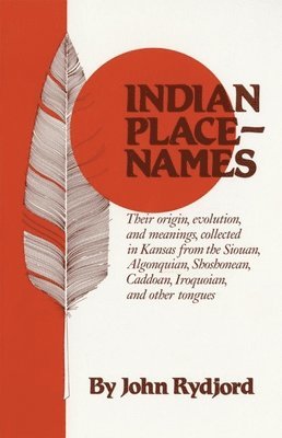 bokomslag Indian Place Names: Their Origin, Evolution and Meanings, collected in Kansas from The Siouan, Algonquian, Shoshonean, Caddoan, Iroquoian, other tongu