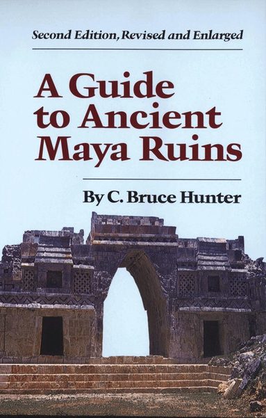 C. Bruce Hunter - Guide to Ancient Maya Ruins, Häftad