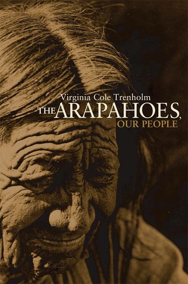 Virginia Cole Trenholm - Arapahoes, Our People, Häftad