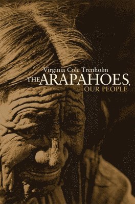 Virginia Cole Trenholm - Arapahoes, Our People, Häftad