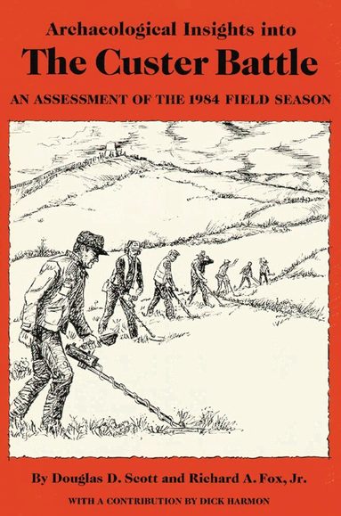 Douglas D. Scott, Richard A. Fox - Archaeological Insights Into the Custer Battle, Häftad