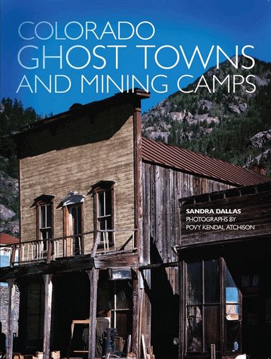 Sandra Dallas - Colorado Ghost Towns and Mining Camps, Häftad