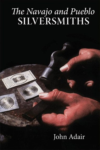John Adair - Navajo and Pueblo Silversmiths, Häftad