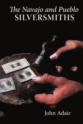 John Adair - Navajo and Pueblo Silversmiths, Häftad