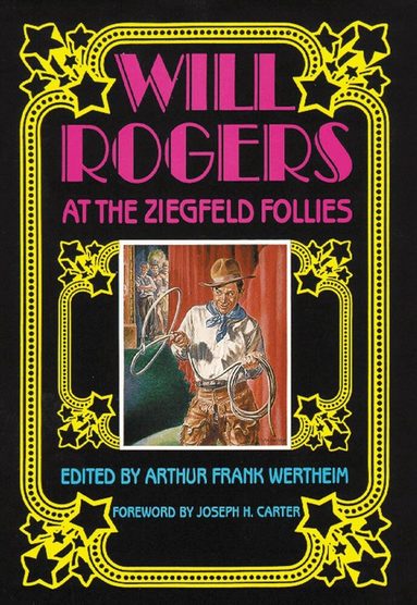 Arthur Frank Wertheim - Will Rogers at the Ziegfeld Follies, Inbunden