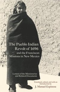 bokomslag The Pueblo Indian Revolt of 1696 and the Franciscan Missions in New Mexico