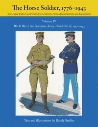 bokomslag The Horse Soldier, 1776-1943: v. 4 World War I, the Peacetime Army, World War II, 1917-43