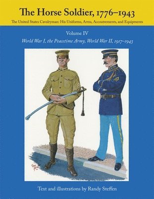 The Horse Soldier, 1776-1943: v. 4 World War I, the Peacetime Army, World War II, 1917-43 1