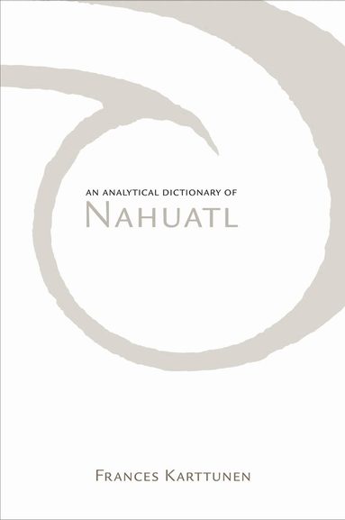 Frances Karttunen - Analytical Dictionary of Nahuatl, Häftad